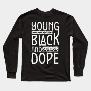 Young Black and Dope Long Sleeve T-Shirt